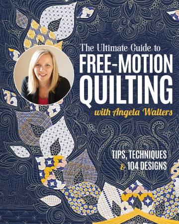 Book - Angela Waters - The Ultimate Guide to Free-Motion Quilting with Angela Walters