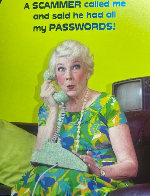 Greeting Card - Birthday - 	A SCAMMER called me and said he had all my passwords....