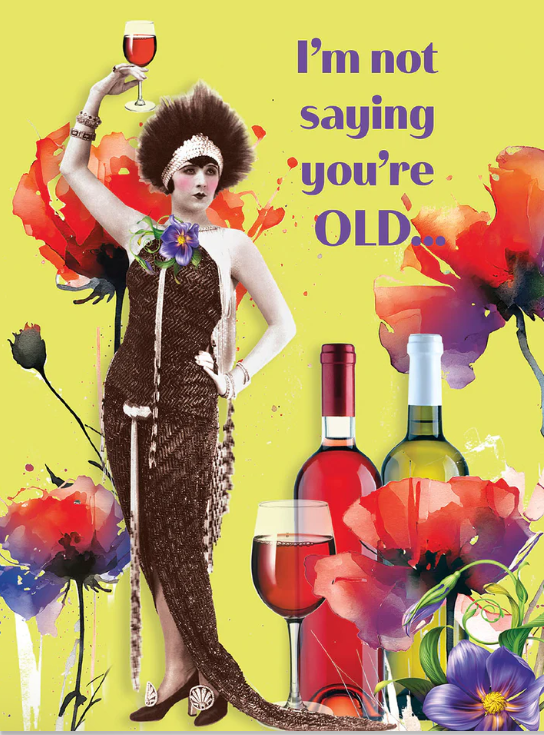 Greeting Card - Birthday - I'm Not Saying You're Old ...
