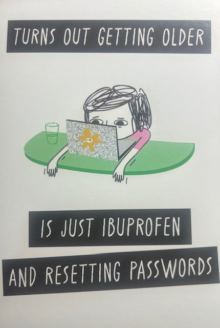 Greeting Card - Birthday - Turns out Getting Older is just Ibuprofen and resetting passwords