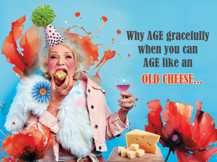 Greeting Card - Birthday - Why Age gracefully when you can AGE like an old cheese ...