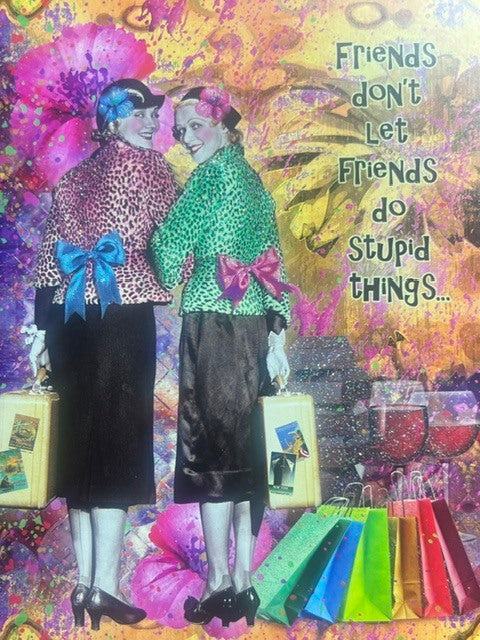 Greeting Card - Friendship - Friends don't let Friends do Stupid things...