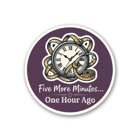 Sticker - Sewist Thoughts - Five More Minutes… One Hour Ago