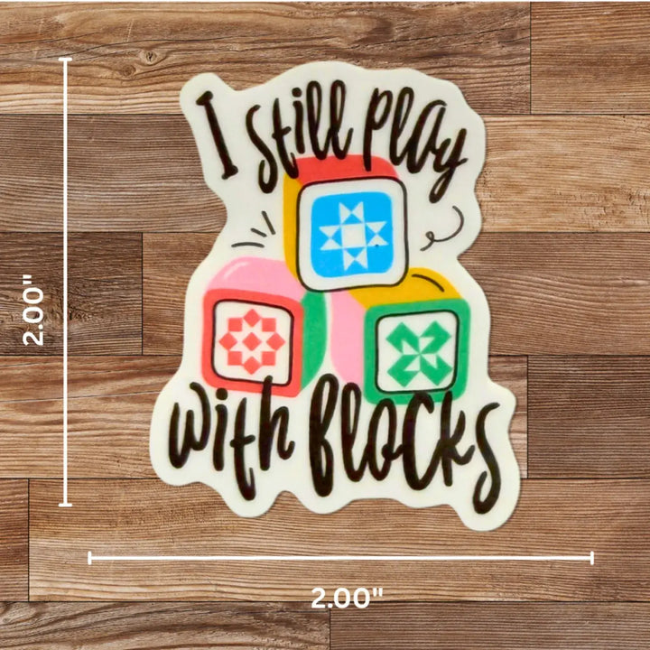 Sticker - I Still Play with Blocks (one sticker)